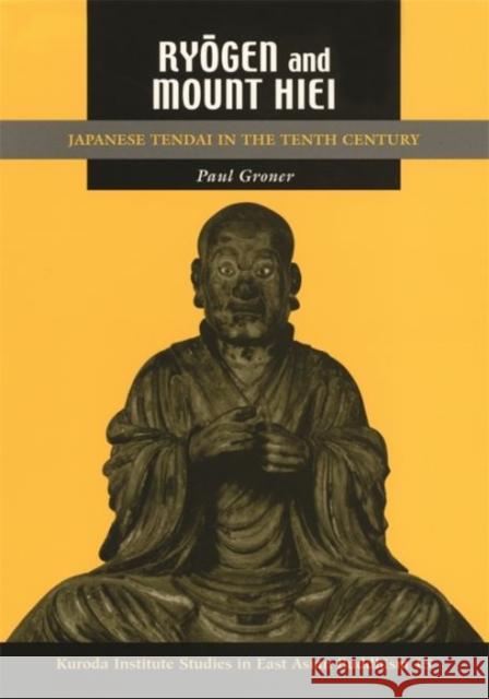 Ryōgen and Mount Hiei: Japanese Tendai in the Tenth Century Groner, Paul 9780824881542 University of Hawaii Press - książka