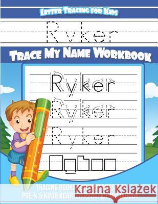 Ryker Letter Tracing for Kids Trace my Name Workbook: Tracing Books for Kids ages 3 - 5 Pre-K & Kindergarten Practice Workbook Books, Ryker 9781984141163 Createspace Independent Publishing Platform - książka