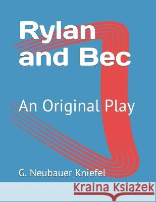 Rylan and Bec: An Original Play G Neubauer Kniefel 9798848846966 Independently Published - książka