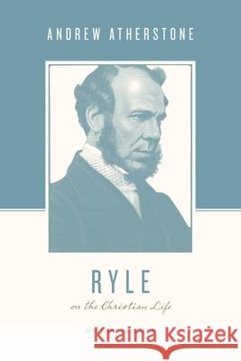Ryle on the Christian Life: Growing in Grace Andrew Atherstone 9781433567346 Crossway Books - książka
