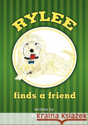 Rylee Finds a Friend Peg Ariel 9781449980054 Createspace - książka