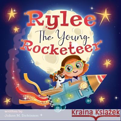 Rylee The Young Rocketeer: A Kids Book About Imagination and Following Your Dreams Joann M. Dickinson Daria Shamolina 9781737804154 Two Sweet Peas Publishing - książka