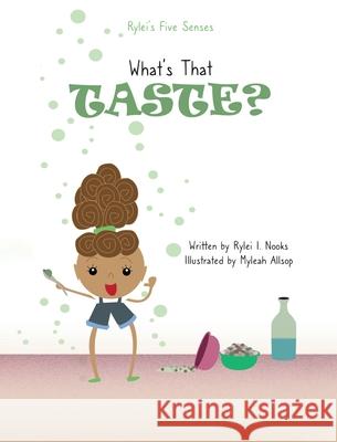 Rylei's Five Senses: What's that Taste? Rylei I. Nooks Myleah Allsop 9781955666152 Bristow Publishing LLC - książka