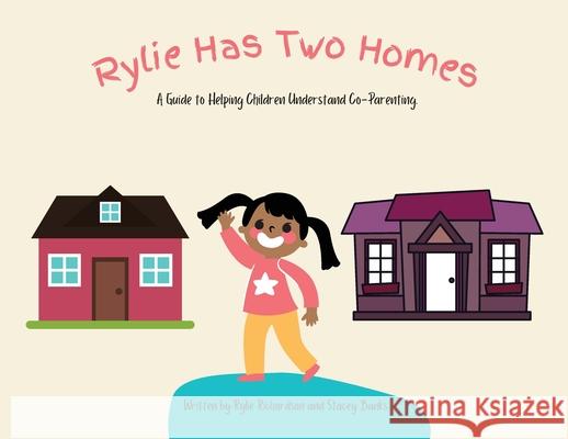 Rylie Has Two Homes: A Guide to Helping Children Understand Co-Parenting. Rylie M. Richardson Stacey M. Banks 9780578377803 Rylie Richardson and Stacey Banks - książka