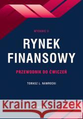 Rynek finansowy - przewodnik do ćwiczeń w.2 Tomasz L. Nawrocki 9788381028479 CeDeWu - książka