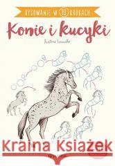 Rysowanie w 10 krokach. Konie i kucyki Justine Lecouffe 9788327127167 Publicat - książka