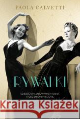 Rywalki. Dziesięć utalentowanych kobiet, które zmieniły historię Calvetti Paola 9788383356747 ZYSK I S-KA - książka