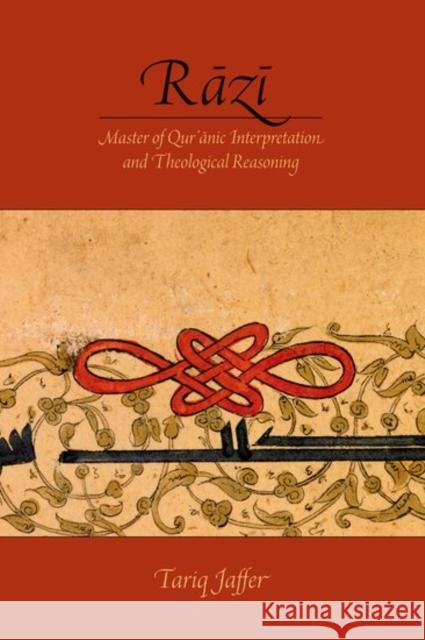 Rāzī: Master of Quranic Interpretation and Theological Reasoning Jaffer, Tariq 9780190663513 Oxford University Press, USA - książka