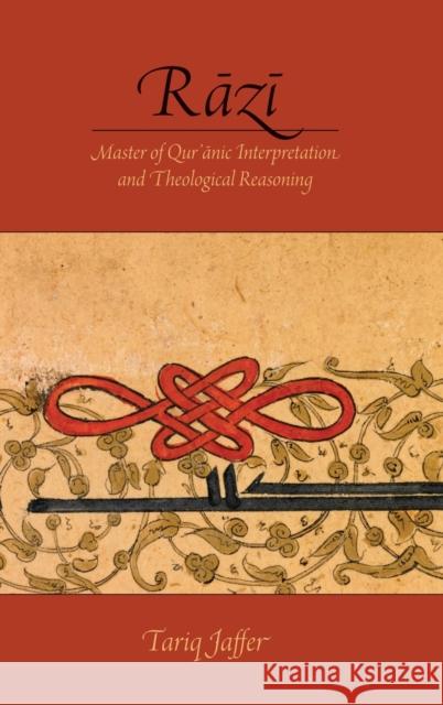 Rāzī: Master of Quranic Interpretation and Theological Reasoning Jaffer, Tariq 9780199947997 Oxford University Press, USA - książka