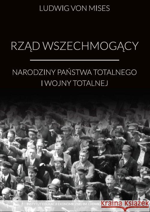 Rząd wszechmogący Mises Ludwig von 9788365086174 Fundacja Instytut Edukacji Ekonomicznej im. L - książka