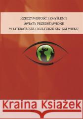 Rzeczywistość i zmyślenie. Światy przedstawione... red. Grażyna Maroszczuk, Anna Szawerna-Dyrszka 9788322630914 Wydawnictwo Uniwersytetu Śląskiego - książka