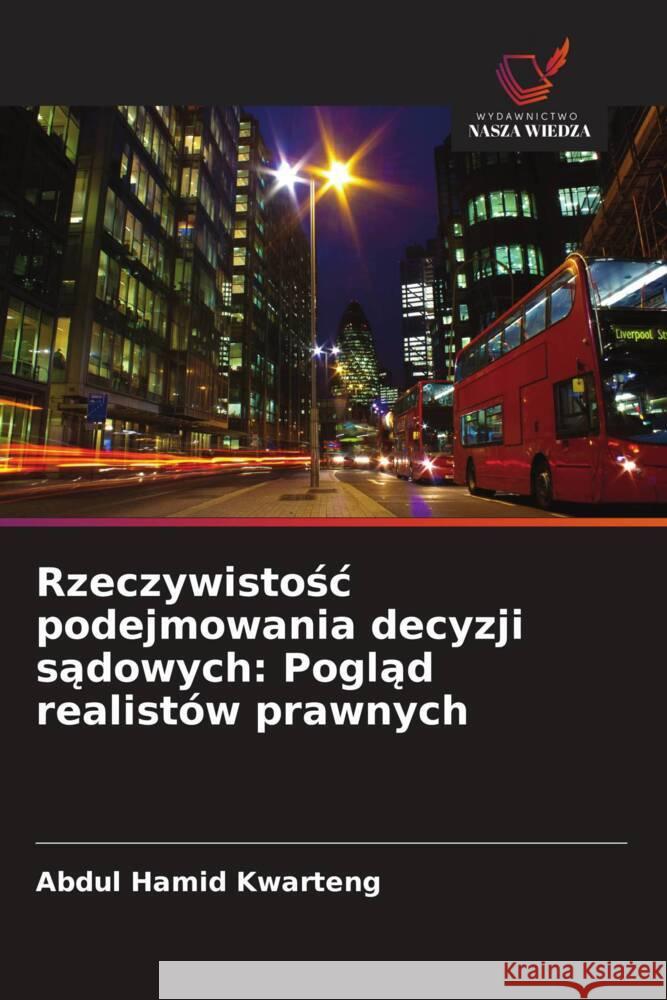 Rzeczywistosc podejmowania decyzji sadowych: Poglad realistów prawnych Kwarteng, Abdul Hamid 9786203266290 Wydawnictwo Nasza Wiedza - książka