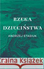 Rzeka dzieciństwa Stasiuk Andrzej 9788381918893 CZARNE - książka