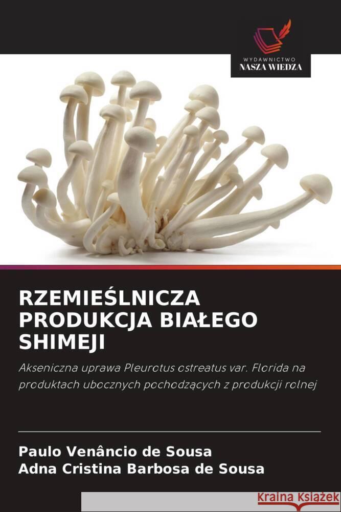 RZEMIESLNICZA PRODUKCJA BIALEGO SHIMEJI de Sousa, Paulo Venâncio, de Sousa, Adna Cristina Barbosa 9786208640668 Wydawnictwo Nasza Wiedza - książka