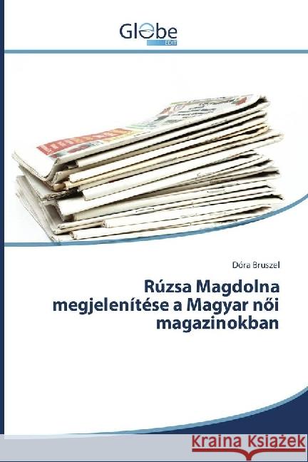 Rúzsa Magdolna megjelenítése a Magyar nöi magazinokban Bruszel, Dóra 9786138244868 GlobeEdit - książka