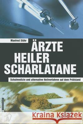 Ärzte Heiler Scharlatane: Schulmedizin Und Alternative Heilverfahren Auf Dem Prüfstand Stöhr, Manfred 9783798513051 Steinkopff-Verlag Darmstadt - książka