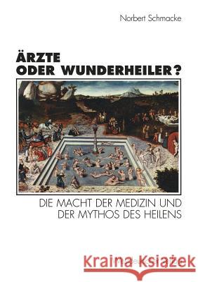 Ärzte Oder Wunderheiler?: Die Macht Der Medizin Und Der Mythos Des Heilens Schmacke, Norbert 9783531129396 Vs Verlag F R Sozialwissenschaften - książka