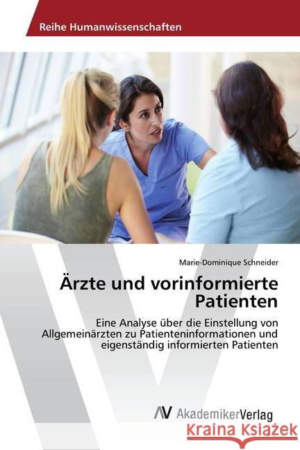 Ärzte und vorinformierte Patienten : Eine Analyse über die Einstellung von Allgemeinärzten zu Patienteninformationen und eigenständig informierten Patienten Schneider, Marie-Dominique 9783330507296 AV Akademikerverlag - książka