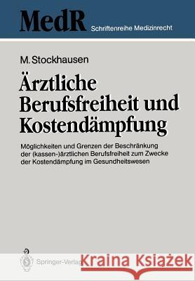 Ärztliche Berufsfreiheit Und Kostendämpfung: Möglichkeiten Und Grenzen Der Beschränkung Der (Kassen-)Ärztlichen Berufsfreiheit Zum Zwecke Der Kostendä Stockhausen, Martin 9783540549338 Springer - książka