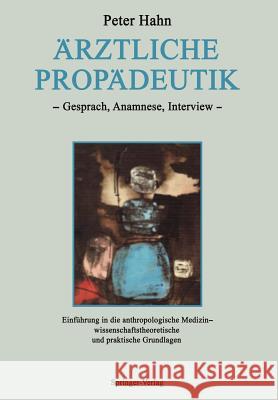 Ärztliche Propädeutik: Gespräch, Anamnese, Interview Einführung in Die Anthropologische Medizin -- Wissenschaftstheoretische Und Praktische G Hahn, Peter 9783642733819 Springer - książka