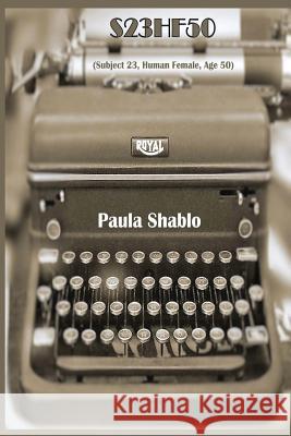 S23hf50: (subject 23, Human Female, Age 50) Paula Shablo 9781534864061 Createspace Independent Publishing Platform - książka
