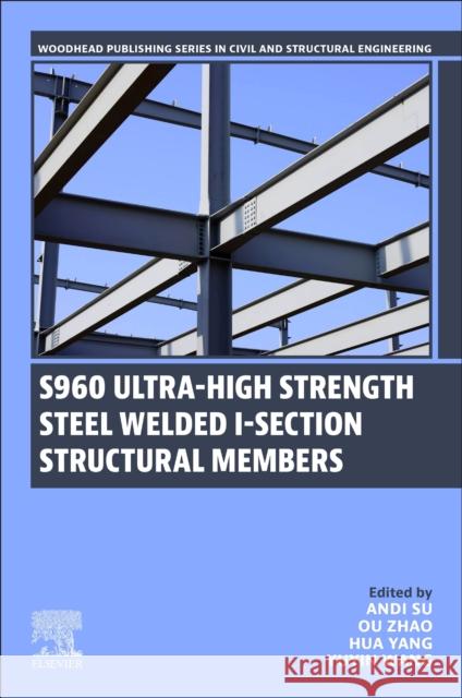 S960 Ultra-High Strength Steel Welded I-Section Structural Members Andi Su Ou Zhao Hua Yang 9780443335167 Woodhead Publishing - książka