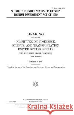 S. 1510, the United States Cruise Ship Tourism Development Act of 1999 United States Congress United States Senate Committee On Commerce 9781983619342 Createspace Independent Publishing Platform - książka