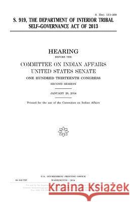 S. 919, the Department of Interior Tribal Self-Governance Act of 2013 United States Congress United States Senate Committee On Indian Affairs 1993 9781981608263 Createspace Independent Publishing Platform - książka