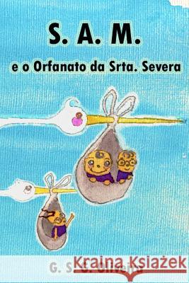 S. A. M.: E O Orfanato Da Srta. Severa Gabriel de Souza Gouveia Oliveira 9781520175508 Independently Published - książka