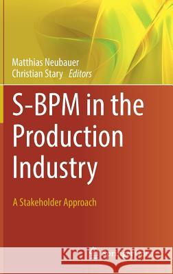 S-BPM in the Production Industry: A Stakeholder Approach Neubauer, Matthias 9783319484655 Springer - książka