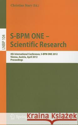 S-BPM ONE - Scientific Research: 4th International Conference, S-BPM ONE 2012, Vienna, Austria, April 4-5, 2012, Proceedings Stary, Christian 9783642291326 Springer - książka
