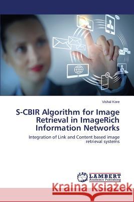 S-CBIR Algorithm for Image Retrieval in ImageRich Information Networks Kore Vishal 9783659755309 LAP Lambert Academic Publishing - książka