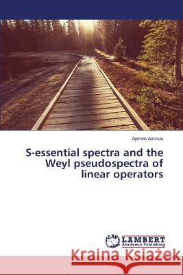 S-essential spectra and the Weyl pseudospectra of linear operators Ammar Aymen 9783659681127 LAP Lambert Academic Publishing - książka