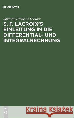 S. F. Lacroix's Einleitung in die Differential- und Integralrechnung Silvestre François LaCroix 9783111286150 De Gruyter - książka