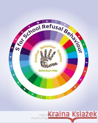 S for School Refusal Behaviour: : Positive Behaviour Support Dolly Bhargava 9781922512031 Behaviour Help - książka