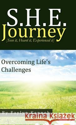 S.H.E. Journey [Seen It, Heard It, Experienced It]: Overcoming Life's Challenges Faylyn Kanneh 9781973607311 Westbow Press - książka
