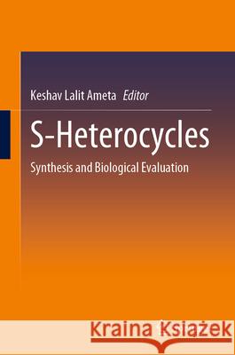 S-Heterocycles: Synthesis and Biological Evaluation Keshav Lalit Ameta 9789819743070 Springer - książka