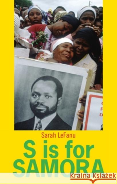 S Is for Samora: A Lexical Biography of Samora Machel and the Mozambican Dream Lefanu, Sarah 9781849041942  - książka