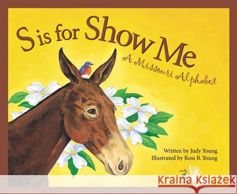 S Is for Show Me: A Missouri Alphabet Judy Young Ross Young 9781585360260 Sleeping Bear Press - książka