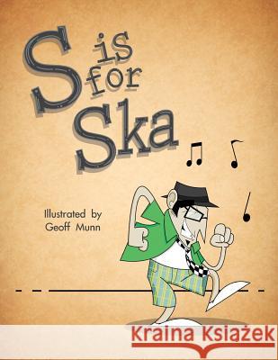 S is for Ska: A Musical Alphabet Book Munn, Geoff 9780985887605 Brothers Ubernternational - książka