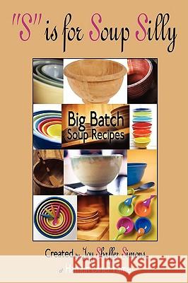 S is for Soup Silly: Big Batch Soup Recipes Simons, Joy Shaffer 9780595525379 iUniverse - książka