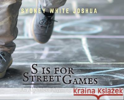 S is for Street Games: An Alphabet Rhyming Book Sydney White Joshua 9781039134867 FriesenPress - książka