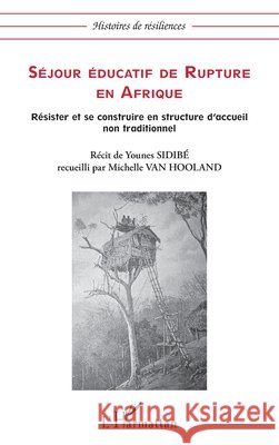 S?jour ?ducatif de rupture en Afrique: R?sister et se construire en structure d'accueil non traditionnel Michelle Van Hooland 9782336005010 Editions L'Harmattan - książka