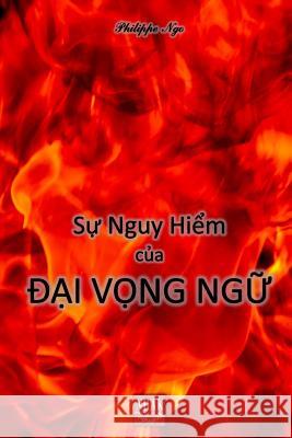 Sự Nguy Hiểm Của Đại Vọng Ngữ Philippe NGO 9780359579921 Lulu.com - książka