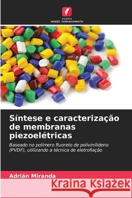 S?ntese e caracteriza??o de membranas piezoel?tricas Adri?n Miranda 9786207523245 Edicoes Nosso Conhecimento - książka