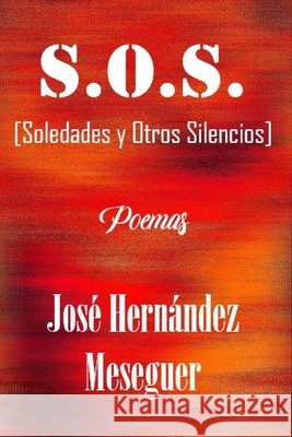 S.O.S. [Soledades y Otros Silencios]: Poemas Hernández Meseguer, José 9798535019833 Independently published - książka