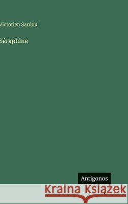 S?raphine Victorien Sardou 9783563150030 Antigonos Verlag - książka