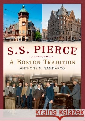 S.S. Pierce: A Boston Tradition Anthony M. Sammarco 9781634995832 America Through Time - książka