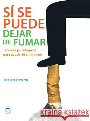 Sí Se Puede Dejar de Fumar: Técnicas Psicológicas Para Ayudarte a Ti Mismo Navarro, Roberto 9786077723899 Editorial Pax Mexico - książka