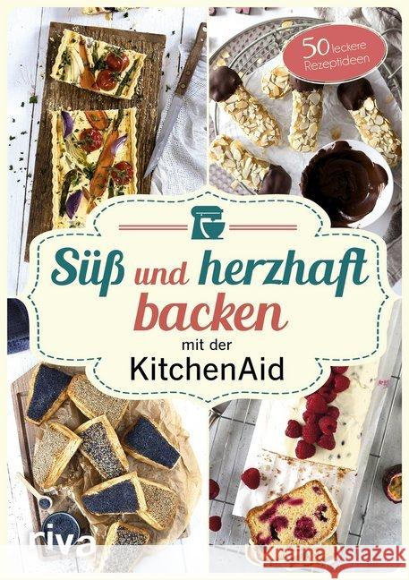 Süß und herzhaft backen mit der KitchenAid : 50 leckere Rezeptideen Just, Stephanie 9783742306470 riva Verlag - książka